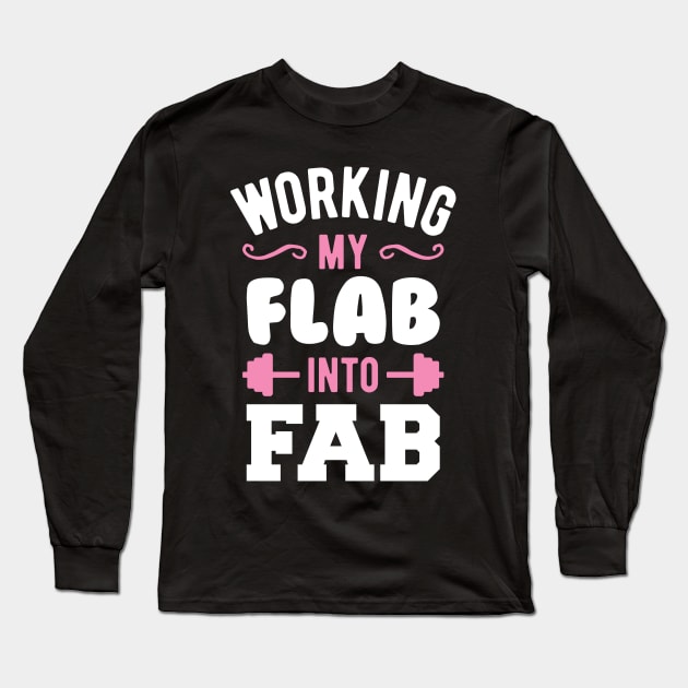 Working My Flab Into Fab Long Sleeve T-Shirt by brogressproject